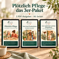 Plötzlich Pflege – Das 3er-Paket für Angehörige | 3 PDF-Ratgeber mit 90 insgesamt Seiten